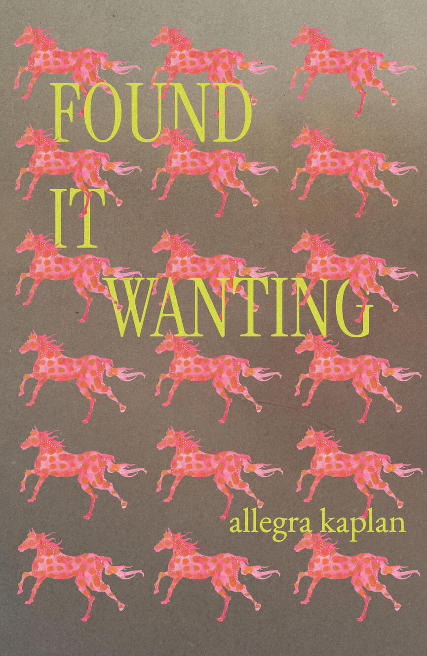 Cover of FOUND IT WANTING by Allegra Kaplan. A grid of hot pink horses gallop across a muddy brown background.
